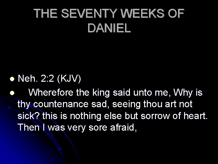 THE SEVENTY WEEKS OF DANIEL Neh. 2: 2 (KJV) l Wherefore the king said