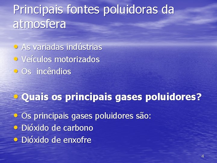 Principais fontes poluidoras da atmosfera • As variadas indústrias • Veículos motorizados • Os