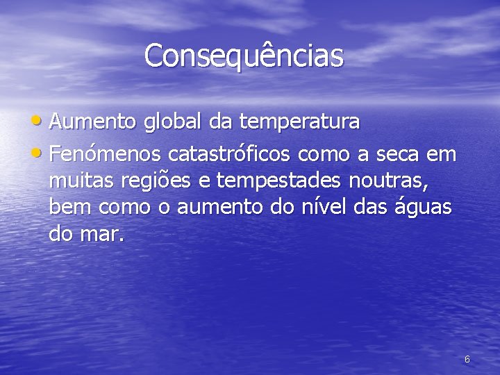Consequências • Aumento global da temperatura • Fenómenos catastróficos como a seca em muitas