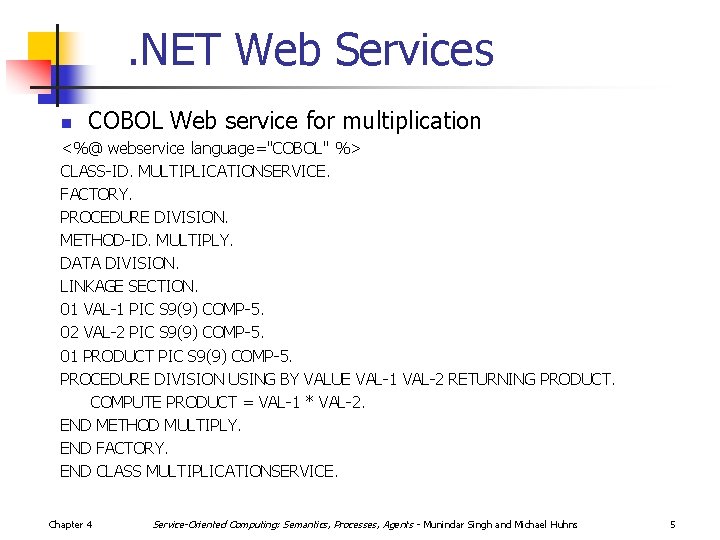 . NET Web Services n COBOL Web service for multiplication <%@ webservice language=''COBOL'' %>