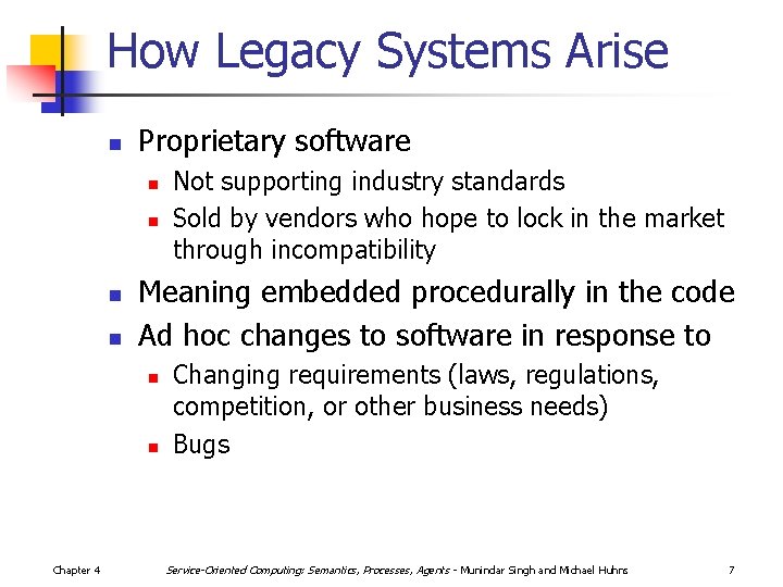 How Legacy Systems Arise n Proprietary software n n Meaning embedded procedurally in the