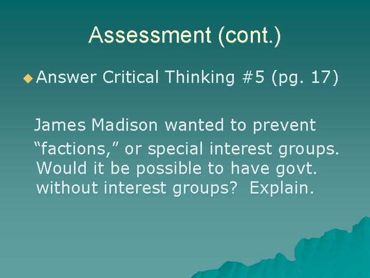 Assessment (cont. ) u Answer Critical Thinking #5 (pg. 17) James Madison wanted to