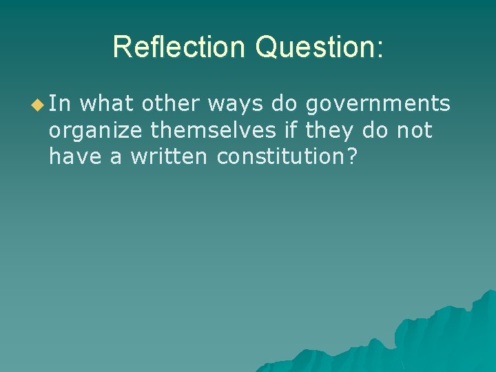Reflection Question: u In what other ways do governments organize themselves if they do