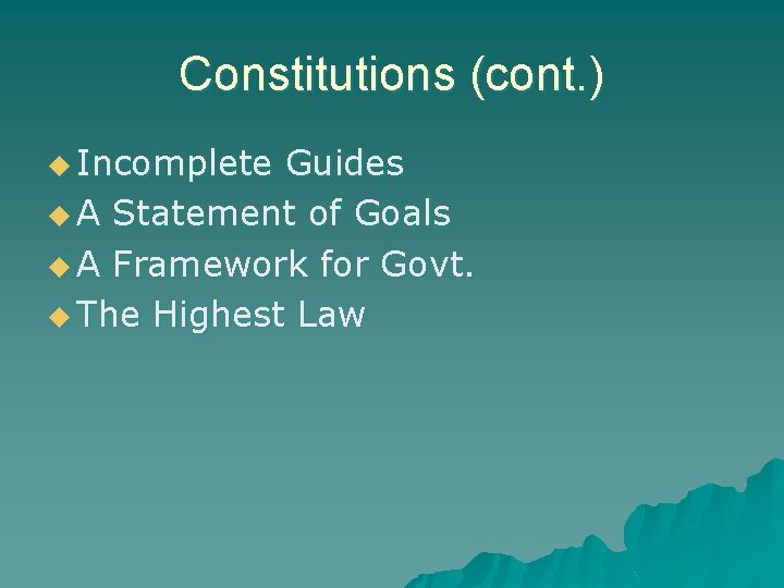 Constitutions (cont. ) u Incomplete Guides u A Statement of Goals u A Framework