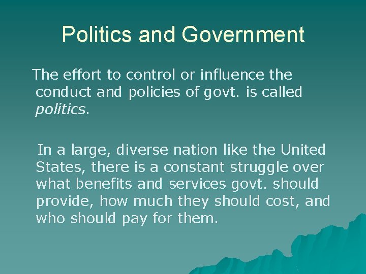 Politics and Government The effort to control or influence the conduct and policies of