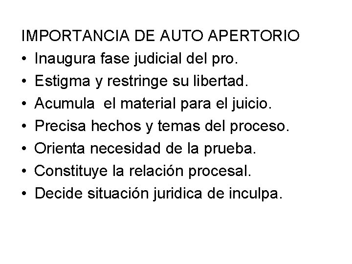 IMPORTANCIA DE AUTO APERTORIO • Inaugura fase judicial del pro. • Estigma y restringe