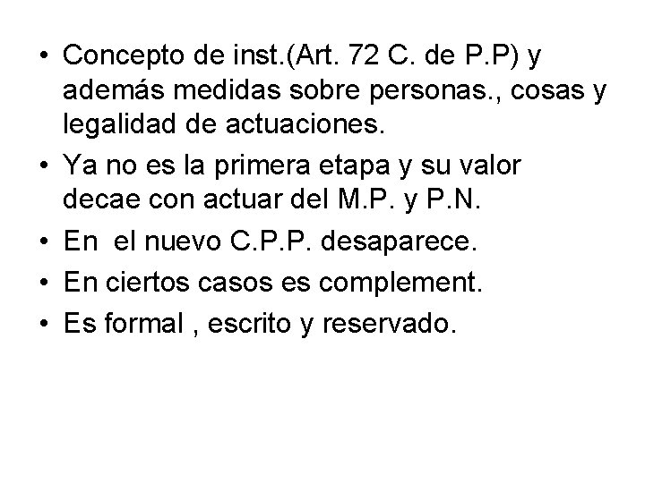  • Concepto de inst. (Art. 72 C. de P. P) y además medidas