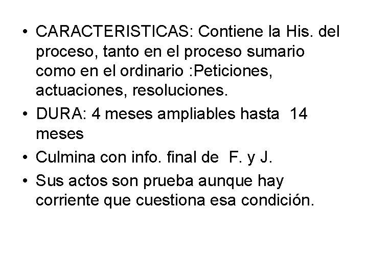  • CARACTERISTICAS: Contiene la His. del proceso, tanto en el proceso sumario como