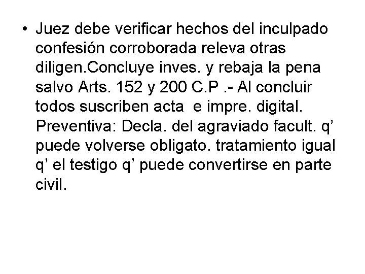  • Juez debe verificar hechos del inculpado confesión corroborada releva otras diligen. Concluye