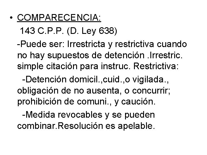  • COMPARECENCIA: 143 C. P. P. (D. Ley 638) -Puede ser: Irrestricta y