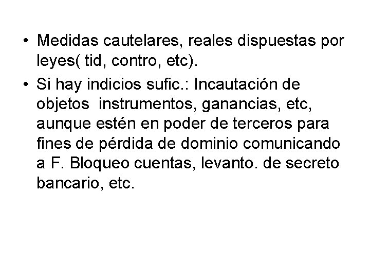  • Medidas cautelares, reales dispuestas por leyes( tid, contro, etc). • Si hay