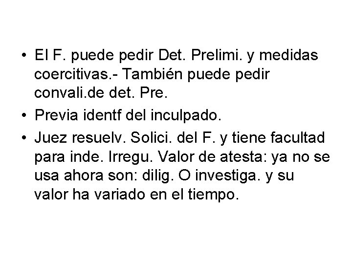  • El F. puede pedir Det. Prelimi. y medidas coercitivas. - También puede