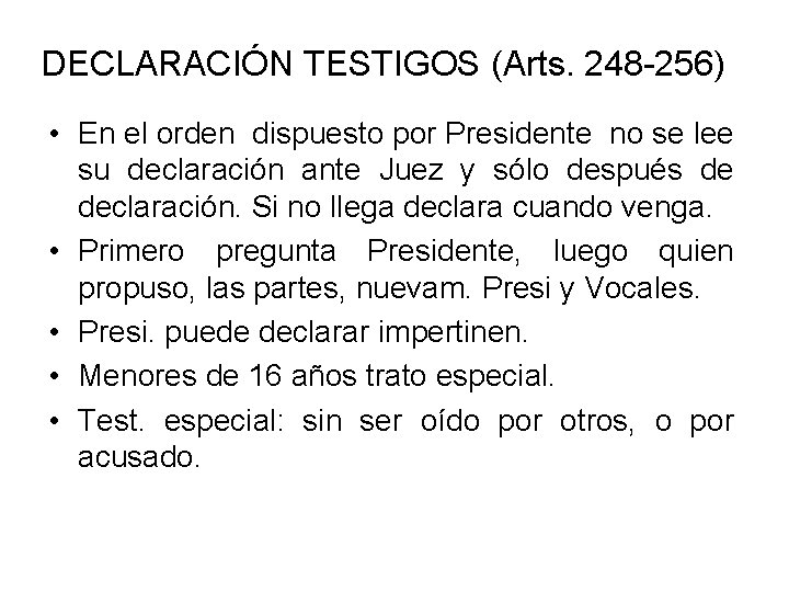 DECLARACIÓN TESTIGOS (Arts. 248 -256) • En el orden dispuesto por Presidente no se