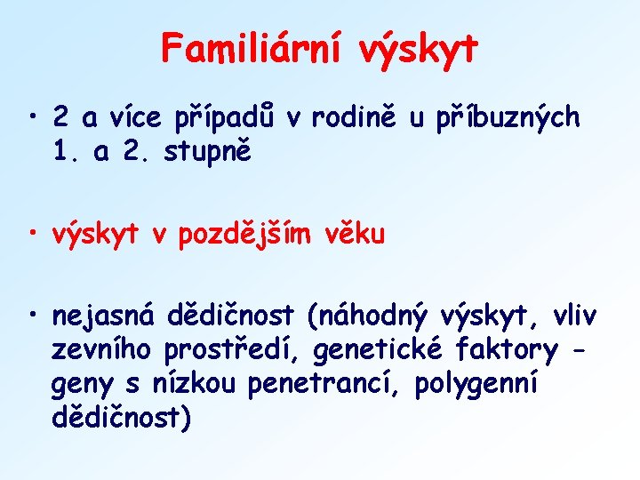 Familiární výskyt • 2 a více případů v rodině u příbuzných 1. a 2.