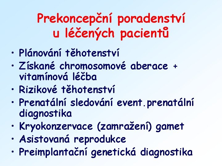 Prekoncepční poradenství u léčených pacientů • Plánování těhotenství • Získané chromosomové aberace + vitamínová