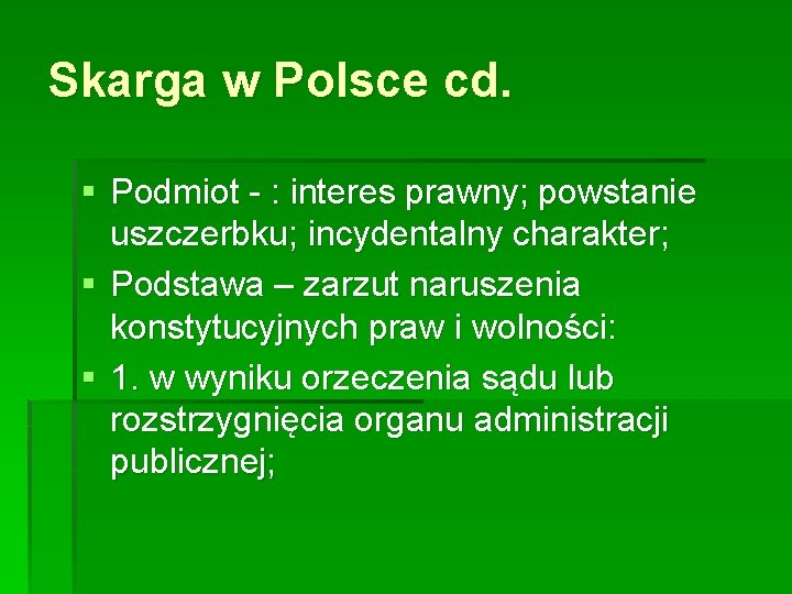 Skarga w Polsce cd. § Podmiot - : interes prawny; powstanie uszczerbku; incydentalny charakter;