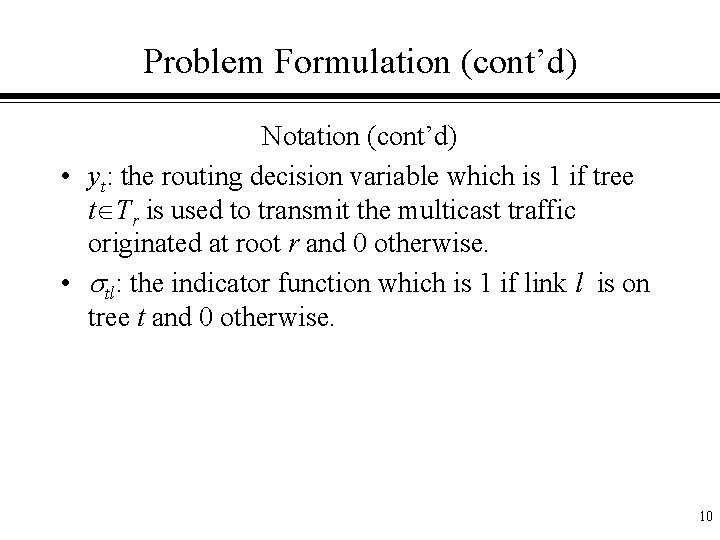 Problem Formulation (cont’d) Notation (cont’d) • yt: the routing decision variable which is 1