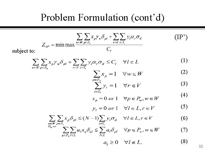 Problem Formulation (cont’d) (IP’) subject to: (1) (2) (3) (4) (5) (6) (7) (8)