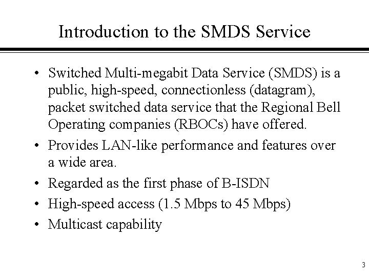 Introduction to the SMDS Service • Switched Multi-megabit Data Service (SMDS) is a public,