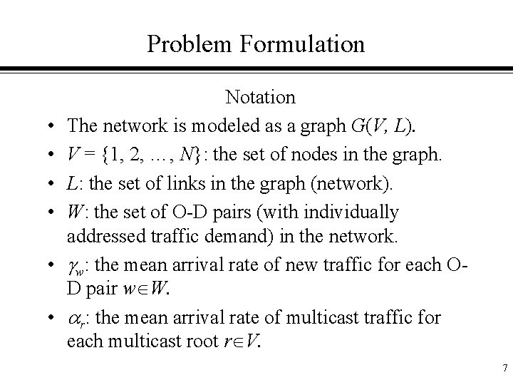 Problem Formulation • • • Notation The network is modeled as a graph G(V,