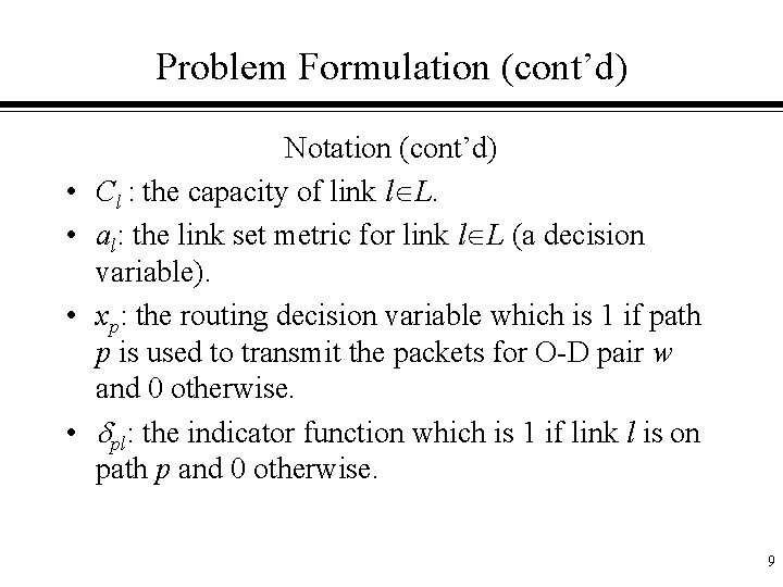 Problem Formulation (cont’d) • • Notation (cont’d) Cl : the capacity of link l