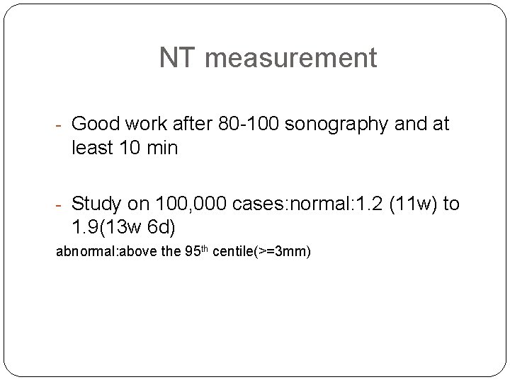 NT measurement - Good work after 80 -100 sonography and at least 10 min