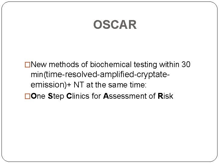 OSCAR �New methods of biochemical testing within 30 min(time-resolved-amplified-cryptateemission)+ NT at the same time: