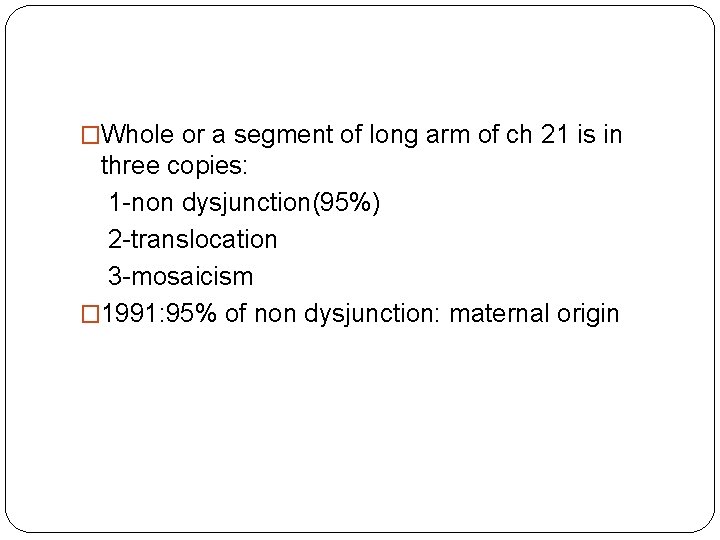 �Whole or a segment of long arm of ch 21 is in three copies: