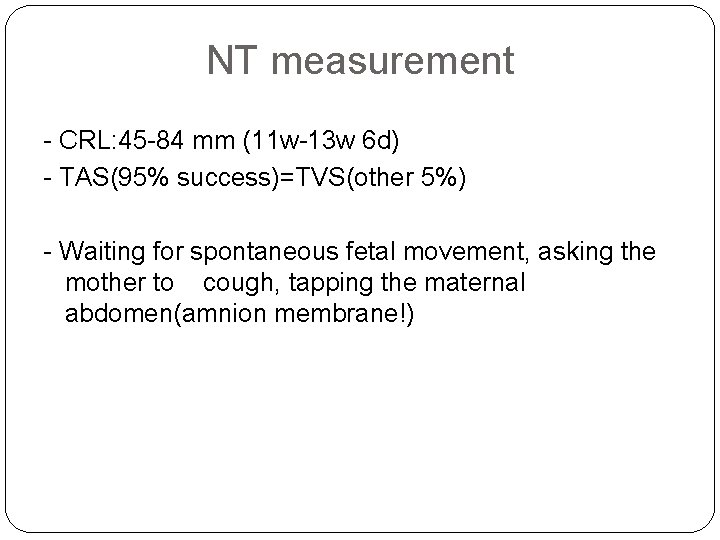 NT measurement - CRL: 45 -84 mm (11 w-13 w 6 d) - TAS(95%