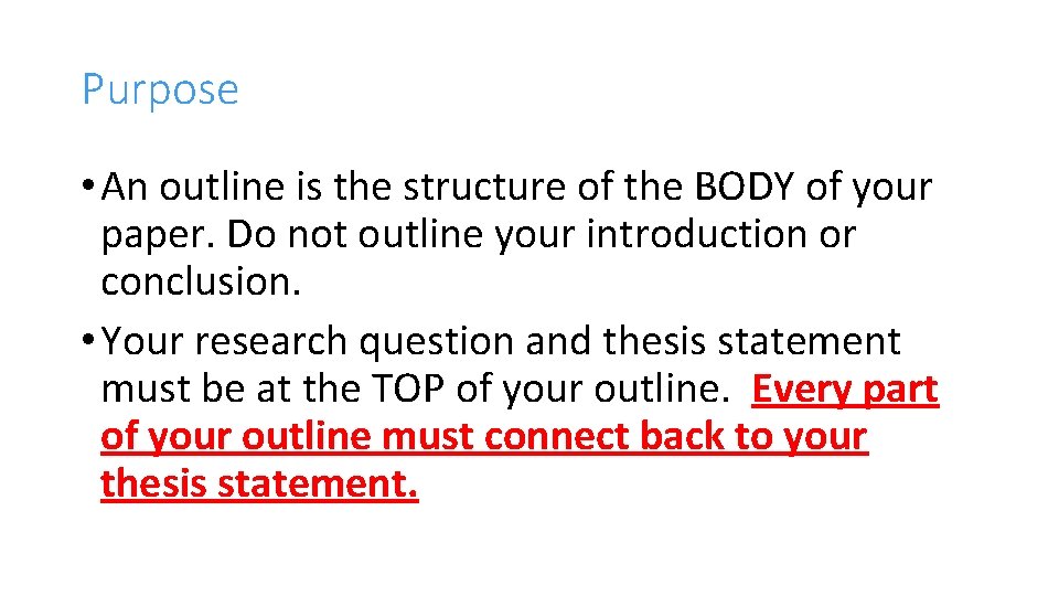 Purpose • An outline is the structure of the BODY of your paper. Do