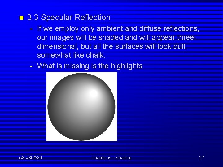 n 3. 3 Specular Reflection - If we employ only ambient and diffuse reflections,