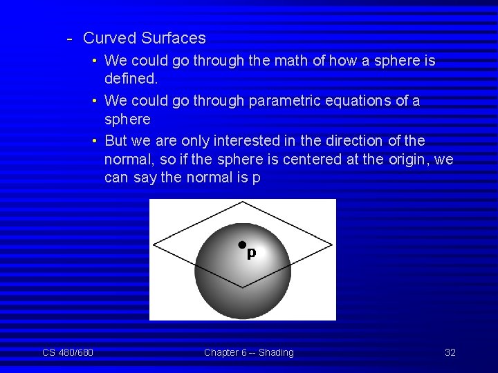 - Curved Surfaces • We could go through the math of how a sphere