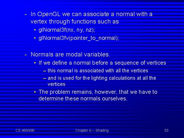 - In Open. GL we can associate a normal with a vertex through functions