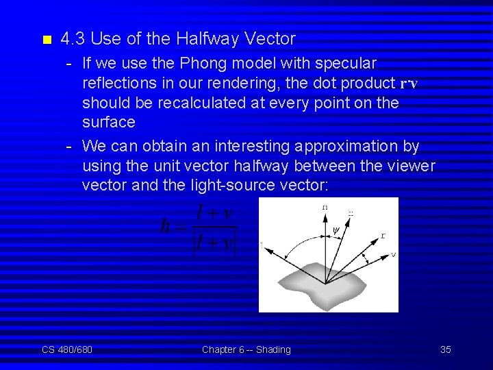 n 4. 3 Use of the Halfway Vector - If we use the Phong