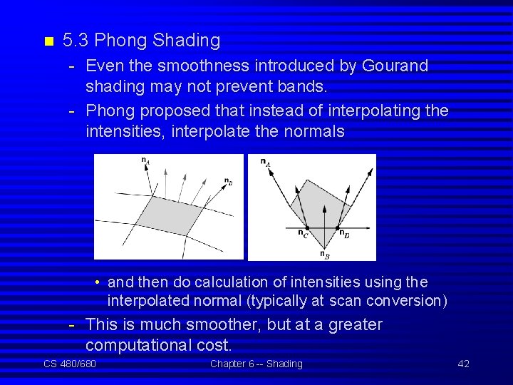 n 5. 3 Phong Shading - Even the smoothness introduced by Gourand shading may