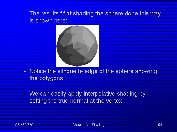 - The results f flat shading the sphere done this way is shown here: