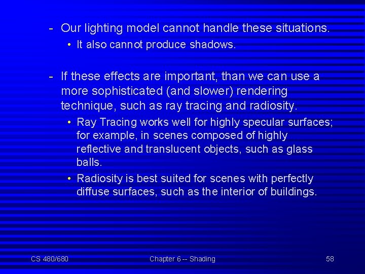 - Our lighting model cannot handle these situations. • It also cannot produce shadows.