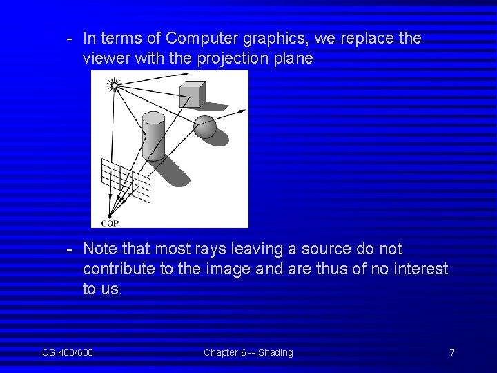 - In terms of Computer graphics, we replace the viewer with the projection plane