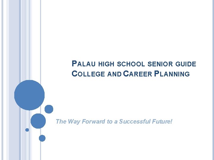 PALAU HIGH SCHOOL SENIOR GUIDE COLLEGE AND CAREER PLANNING The Way Forward to a