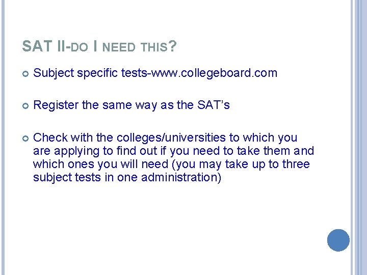 SAT II-DO I NEED THIS? Subject specific tests-www. collegeboard. com Register the same way