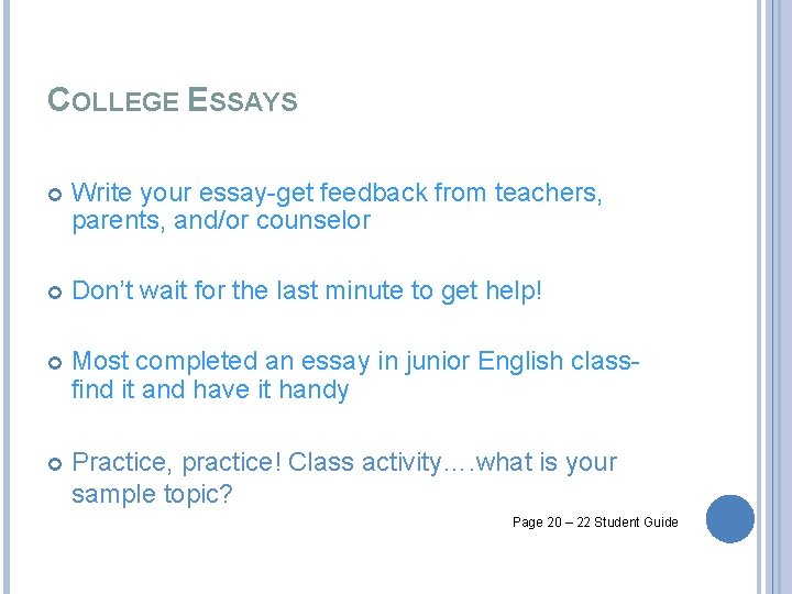 COLLEGE ESSAYS Write your essay-get feedback from teachers, parents, and/or counselor Don’t wait for