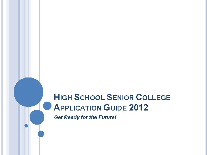 HIGH SCHOOL SENIOR COLLEGE APPLICATION GUIDE 2012 Get Ready for the Future! 