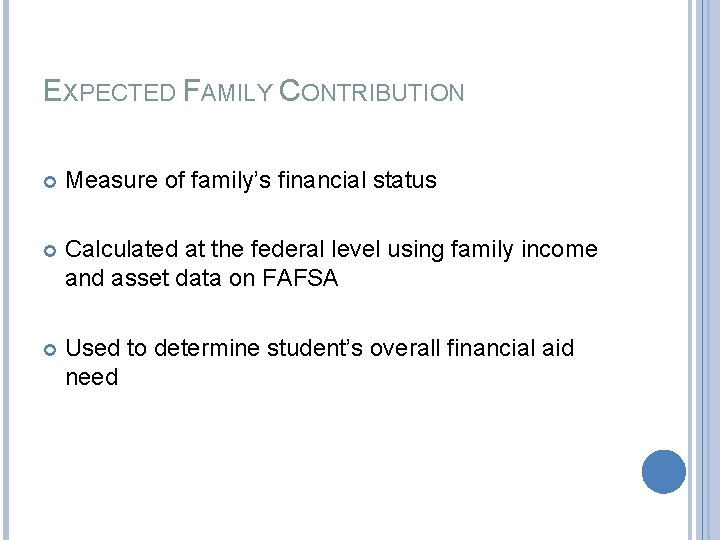 EXPECTED FAMILY CONTRIBUTION Measure of family’s financial status Calculated at the federal level using