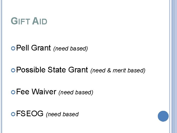 GIFT AID Pell Grant (need based) Possible Fee State Grant (need & merit based)