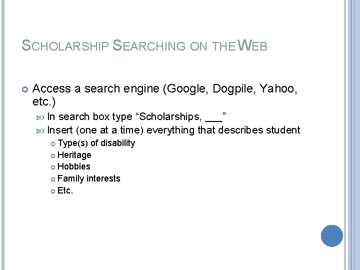 SCHOLARSHIP SEARCHING ON THE WEB Access a search engine (Google, Dogpile, Yahoo, etc. )