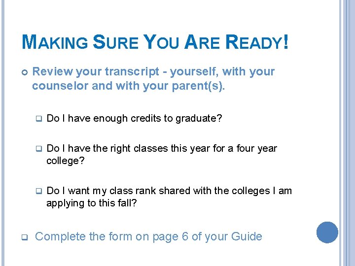 MAKING SURE YOU ARE READY! q Review your transcript - yourself, with your counselor