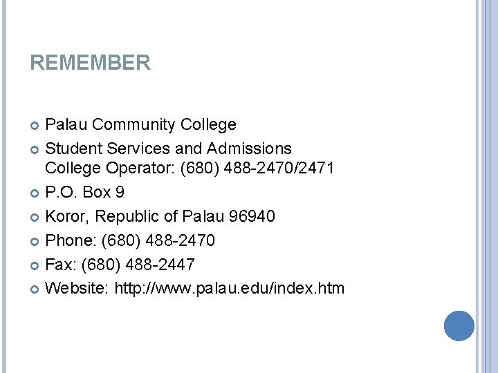 REMEMBER Palau Community College Student Services and Admissions College Operator: (680) 488 -2470/2471 P.