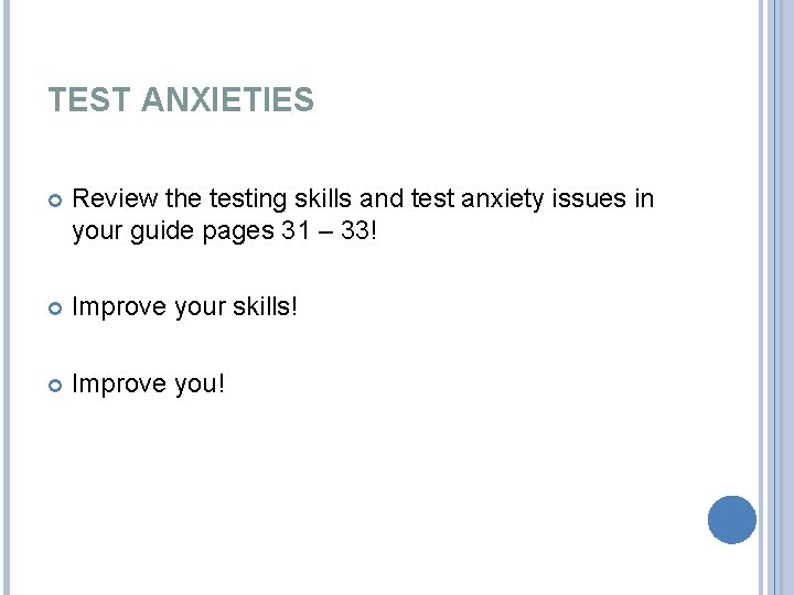 TEST ANXIETIES Review the testing skills and test anxiety issues in your guide pages