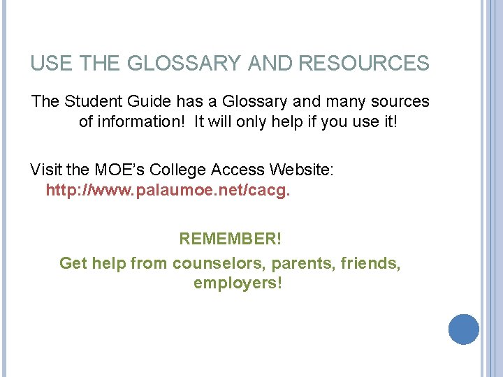 USE THE GLOSSARY AND RESOURCES The Student Guide has a Glossary and many sources