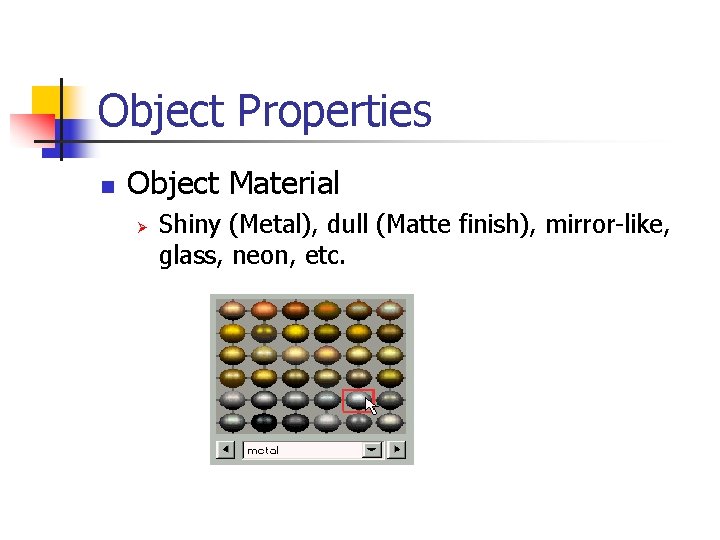 Object Properties n Object Material Ø Shiny (Metal), dull (Matte finish), mirror-like, glass, neon,